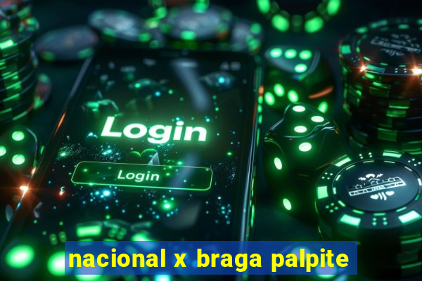 nacional x braga palpite